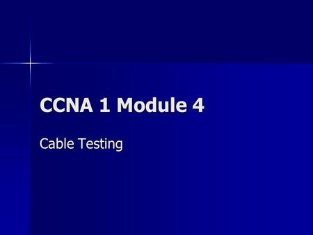 CCNA 1 Module 4 Cable Testing. 2 Waves Frequency: Frequency: –the number of waves per second Period: Period: –the amount of time that it takes to complete.