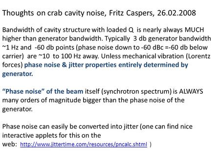 Thoughts on crab cavity noise, Fritz Caspers, 26.02.2008 Bandwidth of cavity structure with loaded Q is nearly always MUCH higher than generator bandwidth.
