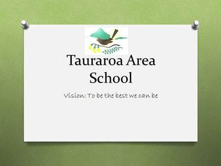 Tauraroa Area School Vision: To be the best we can be.