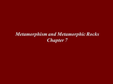 Metamorphism and Metamorphic Rocks Chapter 7. Metamorphism Metamorphism … is the transformation of rock by temperature and pressure … is the transformation.