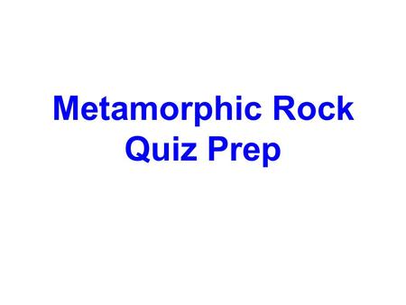 Metamorphic Rock Quiz Prep. If a rock totally melts while it is changing, what type of rock does it become?