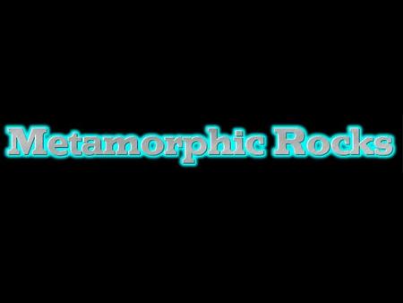 Metamorphic Rocks The Greek word meta means “change” and morph meaning “shape”. Metamorphic rocks were previously either sedimentary or igneous rocks,