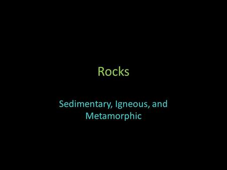 Sedimentary, Igneous, and Metamorphic