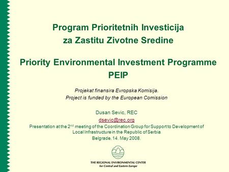 Program Prioritetnih Investicija za Zastitu Zivotne Sredine Priority Environmental Investment Programme PEIP Projekat finansira Evropska Komisija. Project.