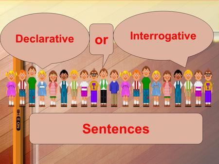 Interrogative Declarative or Sentences.