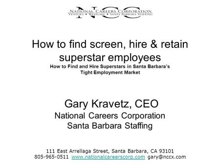 How to find screen, hire & retain superstar employees How to Find and Hire Superstars in Santa Barbara’s Tight Employment Market 111 East Arrellaga Street,