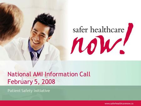 National AMI Information Call February 5, 2008 Patient Safety Initiative.