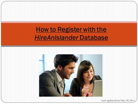 Last updated on May 20, 2011. How to Register with the HireAnIslander Database.
