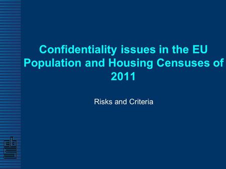 Confidentiality issues in the EU Population and Housing Censuses of 2011 Risks and Criteria.
