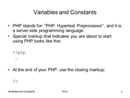 Variables and ConstantstMyn1 Variables and Constants PHP stands for: ”PHP: Hypertext Preprocessor”, and it is a server-side programming language. Special.
