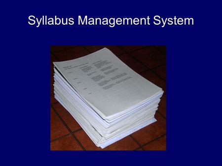 Syllabus Management System. The Problem There is need for a management system for syllabi that: Provides a simple and effective user interface Allows.