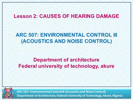 ARC 507: Environmental Control III (Acoustics and Noise Control) Department of Architecture, Federal University of Technology, Akure, Nigeria ARC 507: