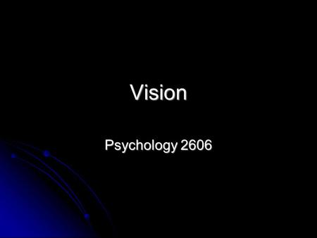 Vision Psychology 2606. Some introductory thoughts Sensory world in general is basically a representation of the real world Sensory world in general is.