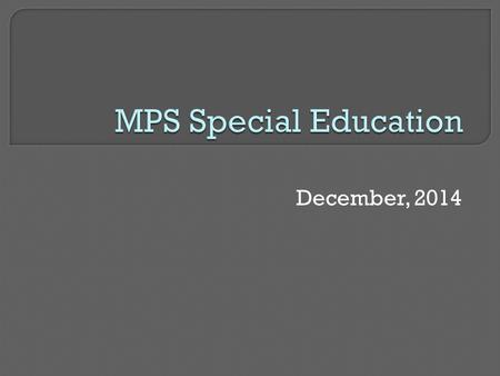 December, 2014.  Credentialed Education Specialists 16 Full time 3 Part time  Instructional Assistants  Service Providers Speech, Counseling, OT,