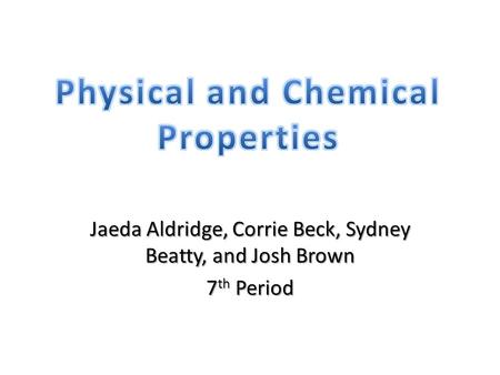 Jaeda Aldridge, Corrie Beck, Sydney Beatty, and Josh Brown 7 th Period.