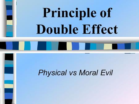 Principle of Double Effect Physical vs Moral Evil.