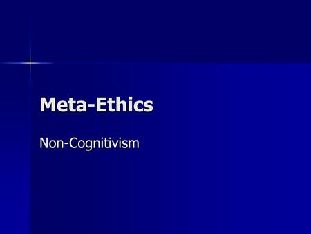 Meta-Ethics Non-Cognitivism.