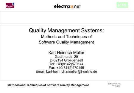 Software Methods Mö/3.6.2002 slide 1 Methods and Techniques of Software Quality Management ICEL Quality Management Systems: Methods and Techniques of Software.