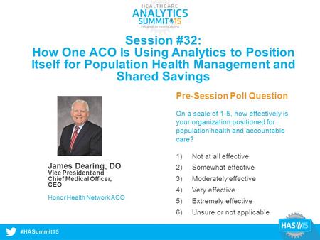 #HASummit14 Session #32: How One ACO Is Using Analytics to Position Itself for Population Health Management and Shared Savings Pre-Session Poll Question.