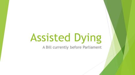 Assisted Dying A Bill currently before Parliament.