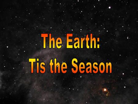 The Earth: Tis the Season.