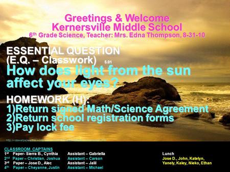 Greetings & Welcome Kernersville Middle School 6 th Grade Science, Teacher: Mrs. Edna Thompson, 8-31-10 ESSENTIAL QUESTION (E.Q. – Classwork) 5.01 How.