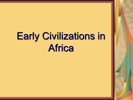 Early Civilizations in Africa. ©2004 Wadsworth, a division of Thomson Learning, Inc. Thomson Learning ™ is a trademark used herein under license. The.