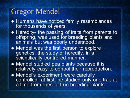Gregor Mendel Humans have noticed family resemblances for thousands of years. Heredity- the passing of traits from parents to offspring, was used for.