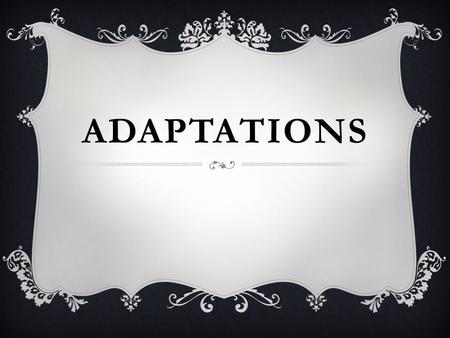 ADAPTATIONS. ADAPTATION  Any physical characteristic or behavior that helps and organism to survive and reproduce.