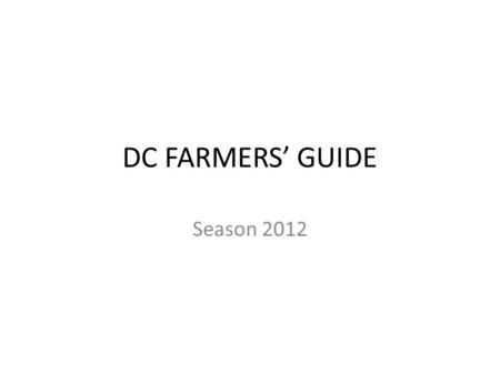 DC FARMERS’ GUIDE Season 2012. OBJECTIVES 1.ROLE OF FARMERS 2.HOW TO ACCEPT “GET FRESH” CHECKS 3.HOW TO ACCEPT VEGETABLE AND FRUIT CASH- VALUE CHECKS.