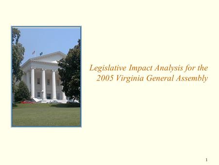1 Legislative Impact Analysis for the 2005 Virginia General Assembly.