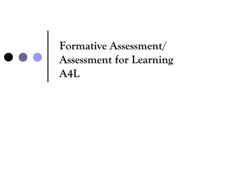 Formative Assessment/ Assessment for Learning A4L