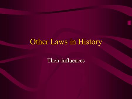 Other Laws in History Their influences.