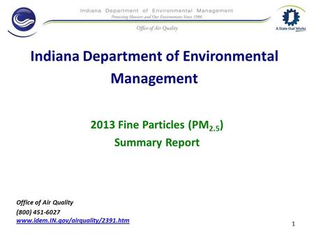 Indiana Department of Environmental Management 2013 Fine Particles (PM 2.5 ) Summary Report Office of Air Quality (800) 451-6027 www.idem.IN.gov/airquality/2391.htm.