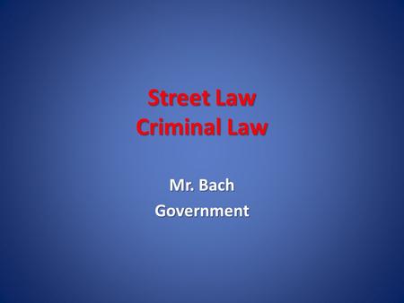 Street Law Criminal Law Mr. Bach Government. Criminal Law Prosecution v. Defendant Prosecution v. Defendant – Crime against the general public Prosecutor.