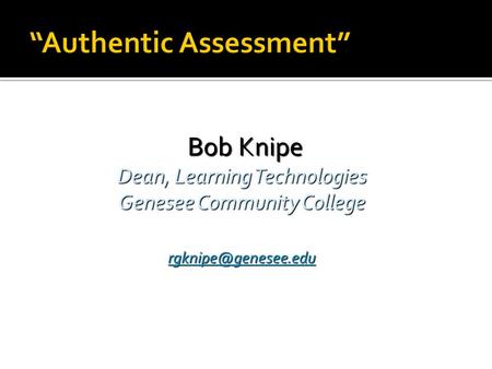Bob Knipe Bob Knipe Dean, Learning Technologies Genesee Community College
