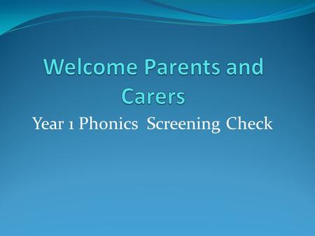 Year 1 Phonics Screening Check What is the Phonics Screening Check? The national phonics screening check was introduced in 2012 to all Year 1 pupils.