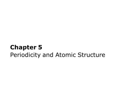 Chapter 5 Periodicity and Atomic Structure. L IGHT AND THE E LECTROMAGNETIC S PECTRUM Electromagnetic energy (“light”) is characterized by wavelength,