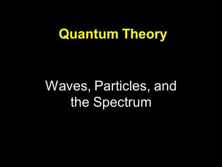 Waves, Particles, and the Spectrum Quantum Theory.
