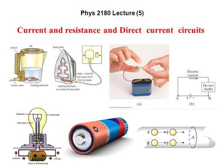 Phys 2180 Lecture (5) Current and resistance and Direct current circuits.
