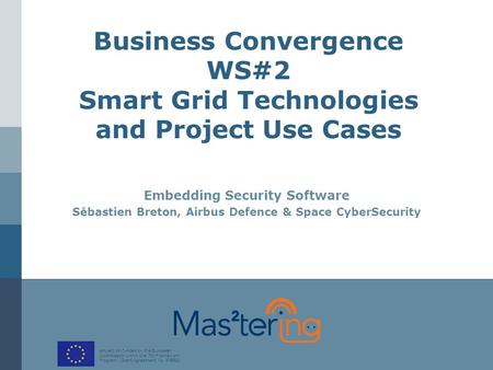 Project co-funded by the European Commission within the 7th Framework Program (Grant Agreement No. 619682 ) Business Convergence WS#2 Smart Grid Technologies.
