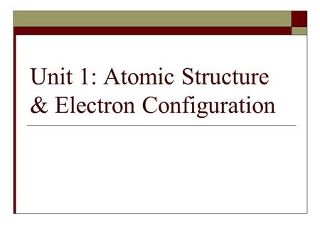 Unit 1: Atomic Structure & Electron Configuration