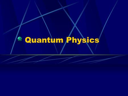 Quantum Physics. Quantum Theory Max Planck, examining heat radiation (ir light) proposes energy is quantized, or occurring in discrete small packets with.