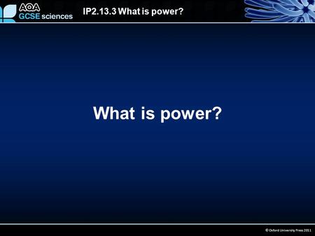 IP2.13.3 What is power? © Oxford University Press 2011 What is power?