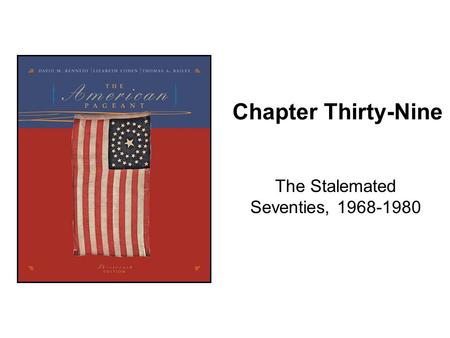 Chapter Thirty-Nine The Stalemated Seventies, 1968-1980.