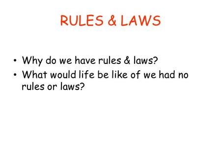 RULES & LAWS Why do we have rules & laws?