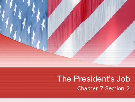 The President’s Job Chapter 7 Section 2. Constitutional Powers The president’s main job is to carry out the laws passed by Congress The constitution gives.