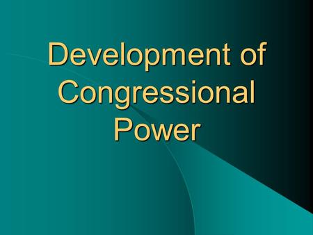 Development of Congressional Power. Constitutional Powers Provisions – Expressed Powers (Article 1 Section 8) – Necessary and Proper Clause (18 th clause.