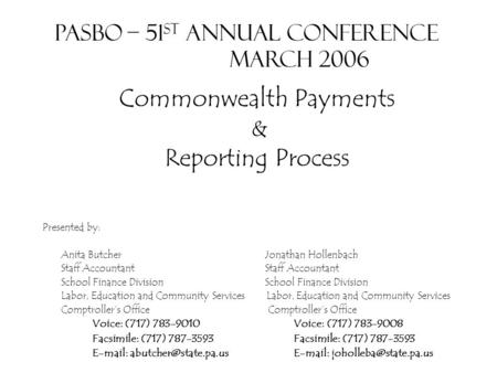 Commonwealth Payments & Reporting Process Presented by: Anita Butcher Jonathan Hollenbach Staff Accountant School Finance Division Labor, Education and.