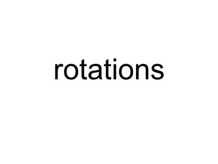 Rotations. Graph the following coordinates, then connect the dots (2, 1) (4,1) (2, 5) X y Rotate the triangle 90° clockwise about the origin and graph.
